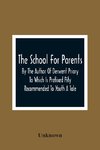 The School For Parents; By The Author Of Derwent Priory To Which Is Prefixed Pity Recommended To Youth A Tale