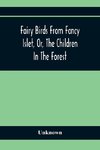 Fairy Birds From Fancy Islet, Or, The Children In The Forest