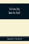 The Every Day Book For Youth