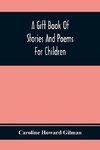 A Gift Book Of Stories And Poems For Children