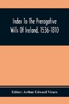 Index To The Prerogative Wills Of Ireland, 1536-1810