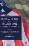 Ideas and the Use of Force in American Foreign Policy