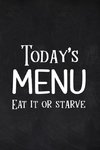 Today's Menu Eat it or Starve