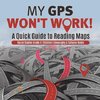 My GPS Won't Work! | A Quick Guide to Reading Maps | Social Studies Grade 4 | Children's Geography & Cultures Books