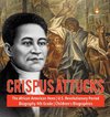Crispus Attucks | The African American Hero | U.S. Revolutionary Period | Biography 4th Grade | Children's Biographies