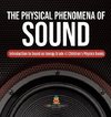 The Physical Phenomena of Sound | Introduction to Sound as Energy Grade 4 | Children's Physics Books