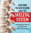 Everything You Need to Know About the Skeletal System | The Amazing Human Body and Its Systems Grade 4 | Children's Anatomy Books