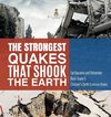 The Strongest Quakes That Shook the Earth | Earthquakes and Volcanoes Book Grade 5 | Children's Earth Sciences Books