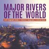 Major Rivers of the World | Earth Geography Grade 4 | Children's Geography & Cultures Books