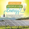 How Do People Use Energy? | Power and the Environment Grade 4 | Children's Physics Books
