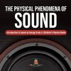 The Physical Phenomena of Sound | Introduction to Sound as Energy Grade 4 | Children's Physics Books