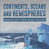 Continents, Oceans and Hemispheres | Geography Book Grade 4 | Children's Geography & Cultures Books
