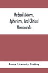 Medical Axioms, Aphorisms, And Clinical Memoranda