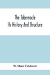 The Tabernacle; Its History And Structure