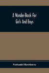 A Wonder-Book For Girls And Boys