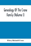 Genealogy Of The Crane Family (Volume I); Descendants Of Henry Crane Of Wethersfield And Guilfokd, Conn. With Sketch Of The Family In England.