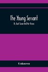 The Young Servant; Or, Aunt Susan And Her Nieces