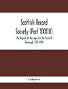 Scottish Record Society (Part Xxxiii); The Register Of Marriages For The Parish Of Edinburgh, 1595-1700