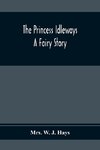 The Princess Idleways; A Fairy Story