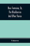 Rose Tremaine, Or, The Blackberries; And Other Stories