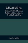 Sketches Of Little Boys; Containing The Well Behaved, The Covetous, The Dilatory, The Attentive, The Inatentive, The Exact, And The Good Little Boy
