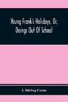 Young Frank'S Holidays, Or, Doings Out Of School