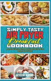 Simply Tasty Air Fryer Breakfast Cookbook
