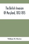 The British Invasion Of Maryland, 1812-1815