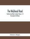 The Holyhead Road; The Mail-Coach Road To Dublin; (Volume - II) Birmingham To Holthead
