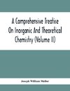 A Comprehensive Treatise On Inorganic And Theoretical Chemistry (Volume Ii)