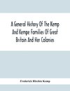 A General History Of The Kemp And Kempe Families Of Great Britain And Her Colonies, With Arms, Pedigrees, Portraits, Illustrations Of Seats, Foundations, Chantries, Monuments, Documents, Old Jewels, Curios, Etc.