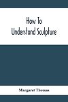 How To Understand Sculpture