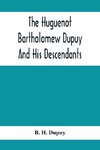 The Huguenot Bartholomew Dupuy And His Descendants