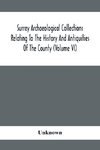 Surrey Archaeological Collections Relating To The History And Antiquities Of The County (Volume Vi)