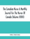The Canadian Nurse A Monthly Journal For The Nurses Of Canada (Volume Xxxii)