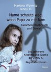 Mama schaute weg, wenn Papa zu mir kam - Zwischen Missbrauch und Gewalt - Die verlorene Kindheit und Jugend der Jenny K. - Biografischer Roman