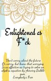 Enlightened as F*ck.Prompted Journal for Knowing Yourself.Self-exploration Journal for Becoming an Enlightened Creator of Your Life.