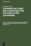 Allgemeine Untersuchungen über das Evangelium des Johannes und Auslegung von Kap. I-IV.