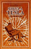 The Autobiography of Nikola Tesla and Other Works