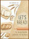Let's Bread!-The Bread Machine Cookbook for Beginners