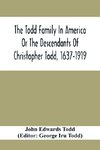 The Todd Family In America Or The Descendants Of Christopher Todd, 1637-1919
