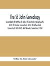 The St. John Genealogy; Descendants Of Matthias St. John, Of Dorchester, Massachusetts, 1634, Of Windsor, Connecticut, 1640, Of Wethersfield, Connecticut, 1643-1645, And Norwalk, Connecticut, 1650