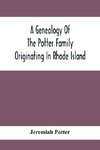 A Genealogy Of The Potter Family Originating In Rhode Island