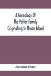 A Genealogy Of The Potter Family Originating In Rhode Island