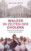 Walzer in Zeiten der Cholera - Eine Seuche verändert Wien und die Welt