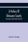 A History Of Delaware County, Pennsylvania, And Its People (Volume III)