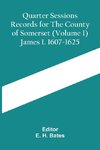 Quarter Sessions Records For The County Of Somerset (Volume I) James I. 1607-1625