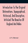 Introduction To The Original Delineations, Topographical, Historical, And Descriptive, Intituled The Beauties Of England And Wales