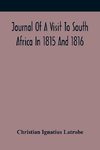 Journal Of A Visit To South Africa In 1815 And 1816, With Some Account Of The Missionary Settlements Of The United Brethren, Near The Cape Of Good Hope