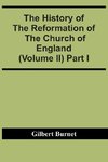 The History Of The Reformation Of The Church Of England (Volume Ii) Part I